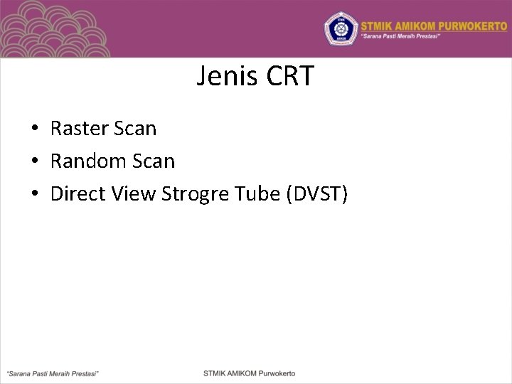 Jenis CRT • Raster Scan • Random Scan • Direct View Strogre Tube (DVST)