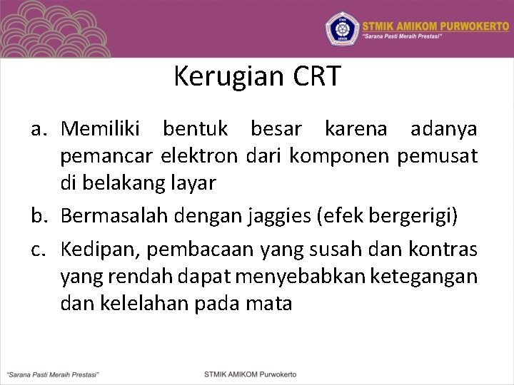 Kerugian CRT a. Memiliki bentuk besar karena adanya pemancar elektron dari komponen pemusat di