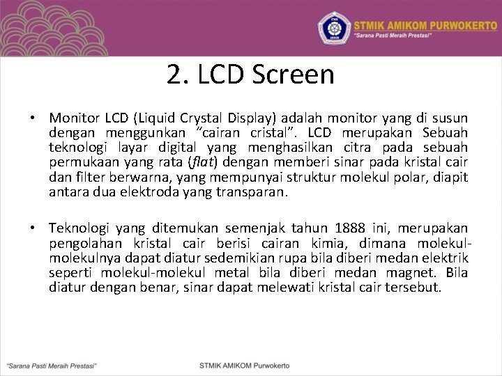 2. LCD Screen • Monitor LCD (Liquid Crystal Display) adalah monitor yang di susun