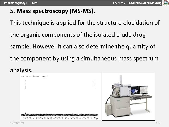 Pharmacognosy I – Third Lecture 2 - Production of crude drugs 5. Mass spectroscopy