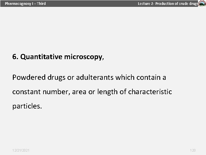 Pharmacognosy I – Third Lecture 2 - Production of crude drugs 6. Quantitative microscopy,
