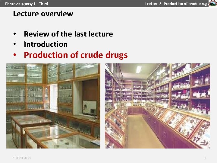 Pharmacognosy I – Third Lecture 2 - Production of crude drugs Lecture overview •