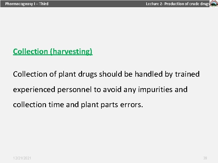 Pharmacognosy I – Third Lecture 2 - Production of crude drugs Collection (harvesting) Collection