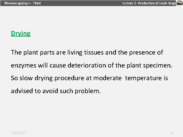 Pharmacognosy I – Third Lecture 2 - Production of crude drugs Drying The plant
