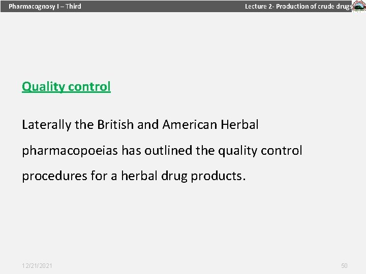 Pharmacognosy I – Third Lecture 2 - Production of crude drugs Quality control Laterally