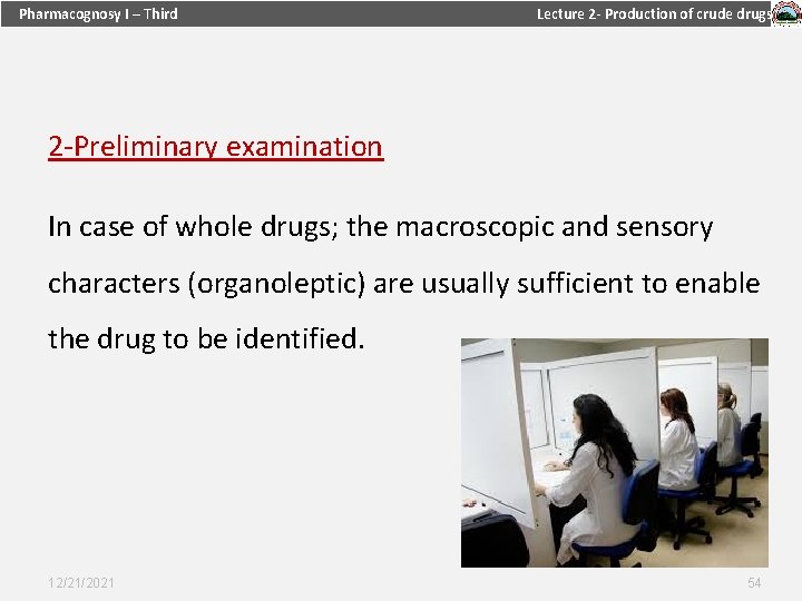 Pharmacognosy I – Third Lecture 2 - Production of crude drugs 2 -Preliminary examination