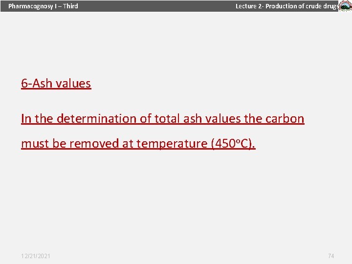 Pharmacognosy I – Third Lecture 2 - Production of crude drugs 6 -Ash values