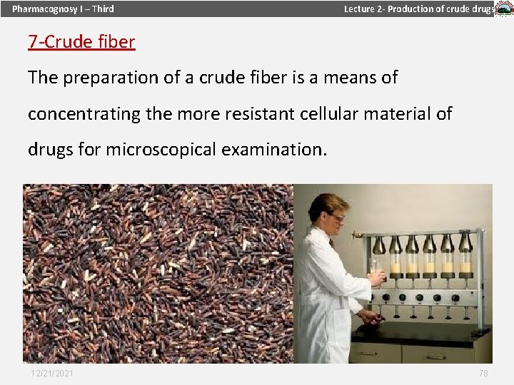 Pharmacognosy I – Third Lecture 2 - Production of crude drugs 7 -Crude fiber