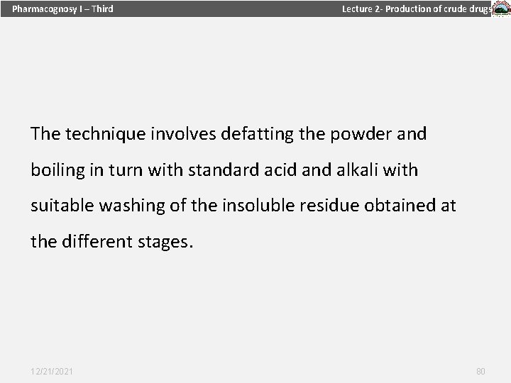 Pharmacognosy I – Third Lecture 2 - Production of crude drugs The technique involves