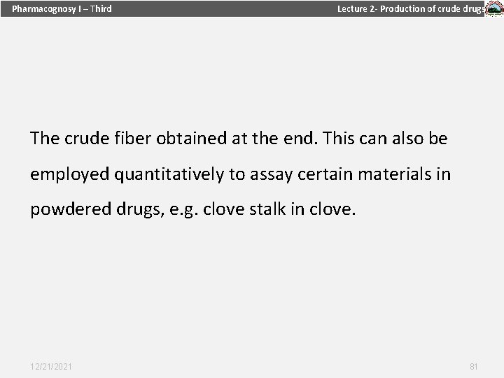 Pharmacognosy I – Third Lecture 2 - Production of crude drugs The crude fiber