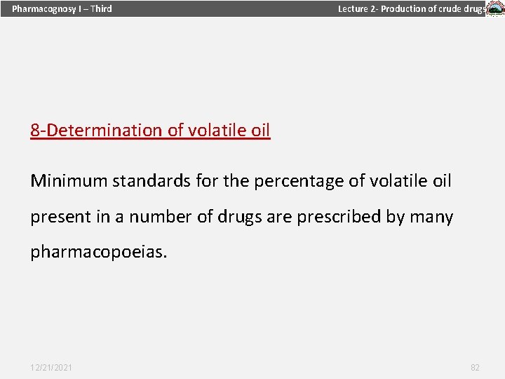 Pharmacognosy I – Third Lecture 2 - Production of crude drugs 8 -Determination of