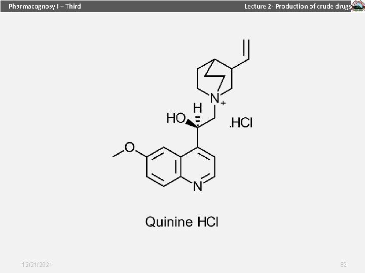 Pharmacognosy I – Third 12/21/2021 Lecture 2 - Production of crude drugs 89 