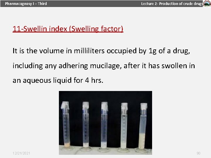 Pharmacognosy I – Third Lecture 2 - Production of crude drugs 11 -Swellin index