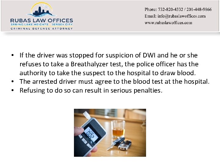 • If the driver was stopped for suspicion of DWI and he or