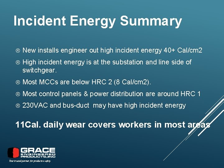Incident Energy Summary New installs engineer out high incident energy 40+ Cal/cm 2 High