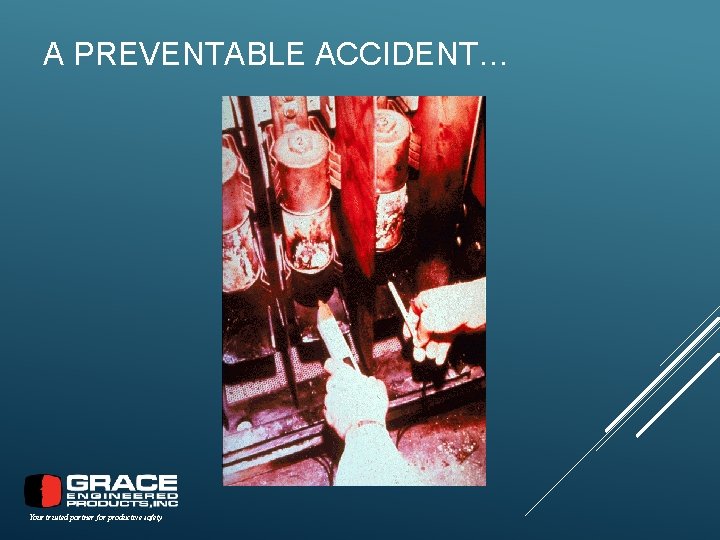 A PREVENTABLE ACCIDENT… Your trusted partner for productive safety 