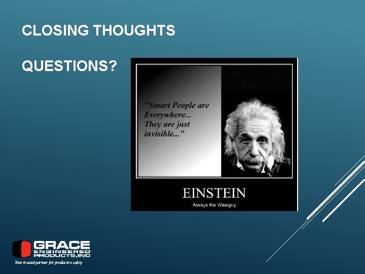 CLOSING THOUGHTS QUESTIONS? Your trusted partner for productive safety 