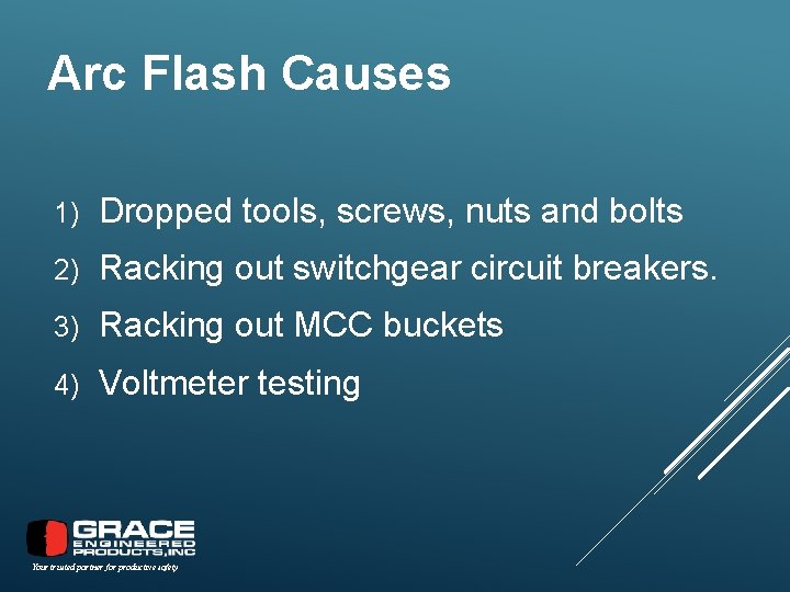 Arc Flash Causes 1) Dropped tools, screws, nuts and bolts 2) Racking out switchgear