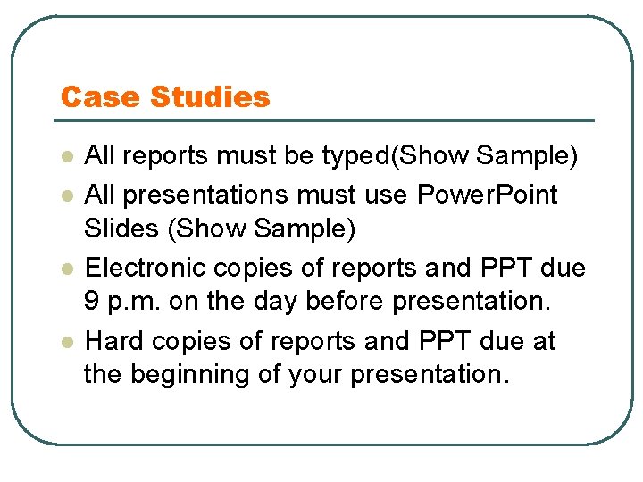 Case Studies l l All reports must be typed(Show Sample) All presentations must use