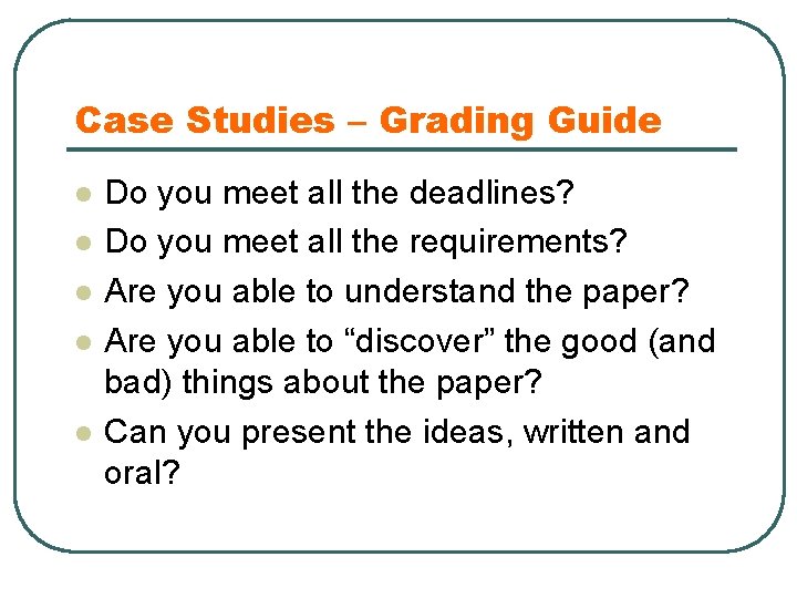 Case Studies – Grading Guide l l l Do you meet all the deadlines?