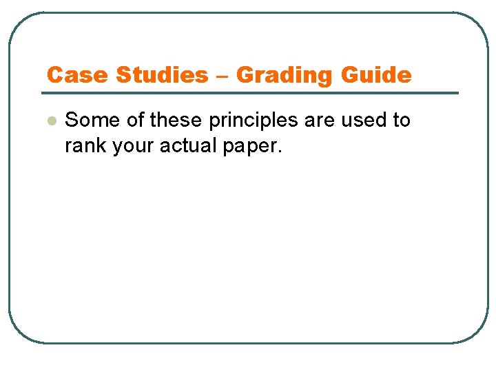 Case Studies – Grading Guide l Some of these principles are used to rank