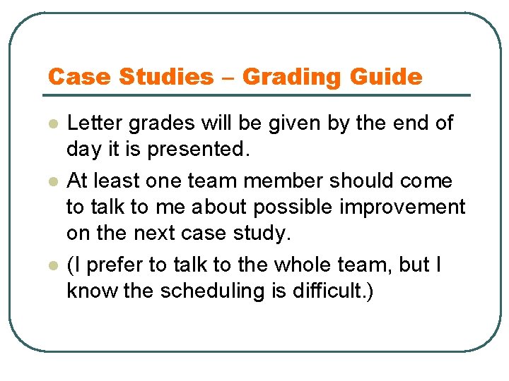 Case Studies – Grading Guide l l l Letter grades will be given by