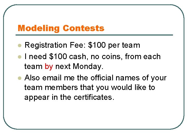 Modeling Contests l l l Registration Fee: $100 per team I need $100 cash,