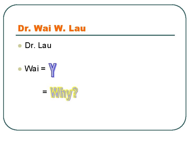Dr. Wai W. Lau l Dr. Lau l Wai = = 