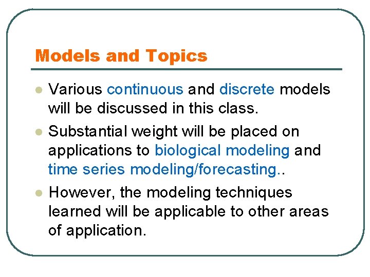 Models and Topics l l l Various continuous and discrete models will be discussed