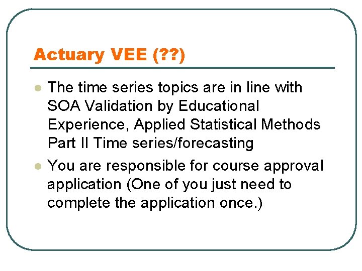 Actuary VEE (? ? ) l l The time series topics are in line