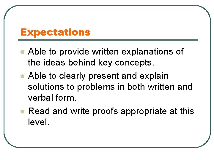 Expectations l l l Able to provide written explanations of the ideas behind key