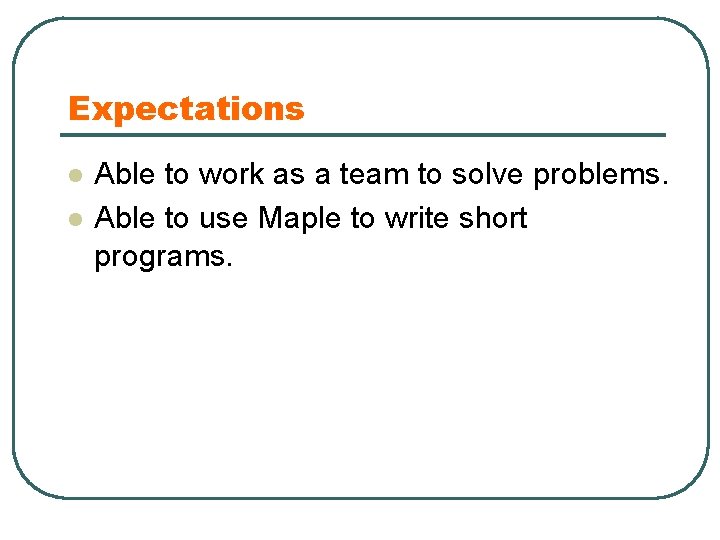 Expectations l l Able to work as a team to solve problems. Able to