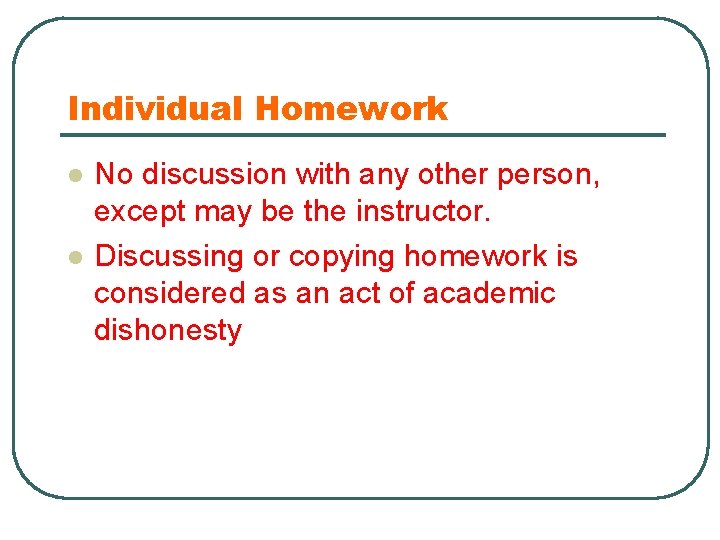 Individual Homework l l No discussion with any other person, except may be the