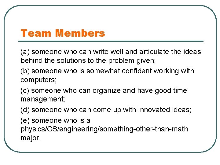 Team Members (a) someone who can write well and articulate the ideas behind the