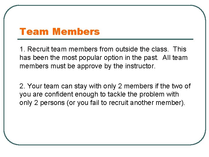 Team Members 1. Recruit team members from outside the class. This has been the