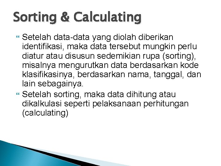 Sorting & Calculating Setelah data-data yang diolah diberikan identifikasi, maka data tersebut mungkin perlu