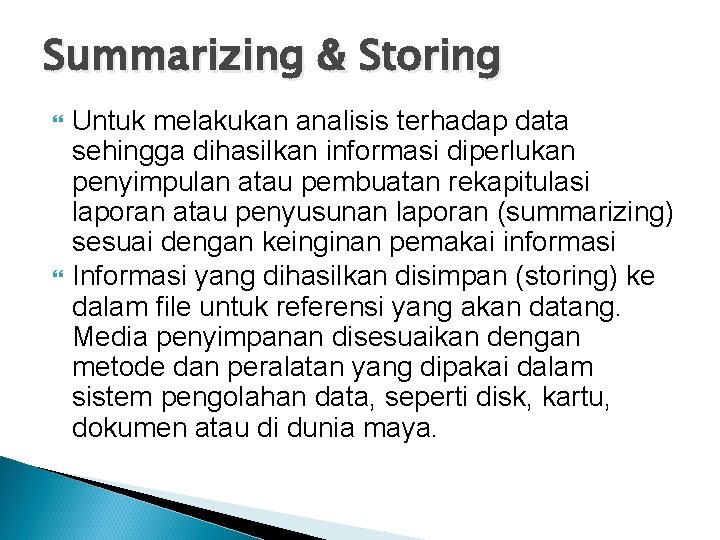 Summarizing & Storing Untuk melakukan analisis terhadap data sehingga dihasilkan informasi diperlukan penyimpulan atau