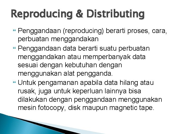 Reproducing & Distributing Penggandaan (reproducing) berarti proses, cara, perbuatan menggandakan Penggandaan data berarti suatu