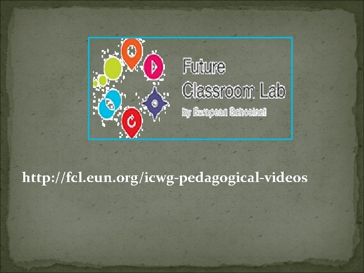 http: //fcl. eun. org/icwg-pedagogical-videos 