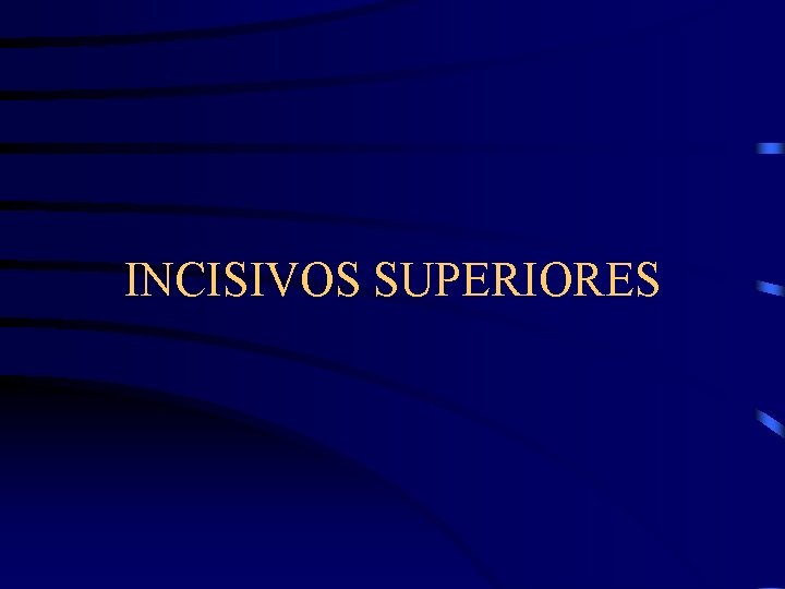 INCISIVOS SUPERIORES 