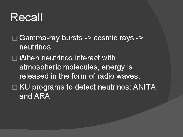 Recall � Gamma-ray bursts -> cosmic rays -> neutrinos � When neutrinos interact with
