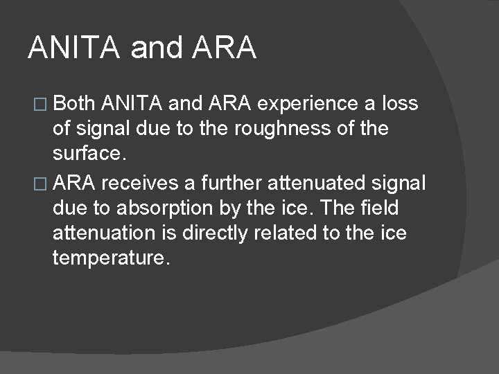 ANITA and ARA � Both ANITA and ARA experience a loss of signal due