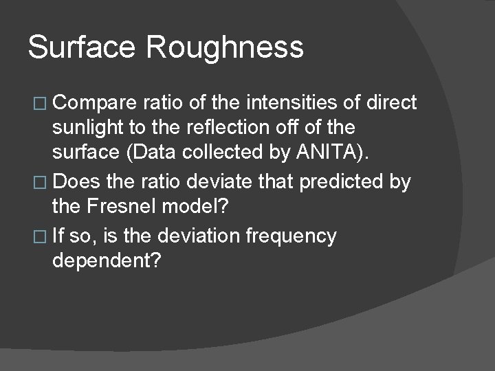 Surface Roughness � Compare ratio of the intensities of direct sunlight to the reflection