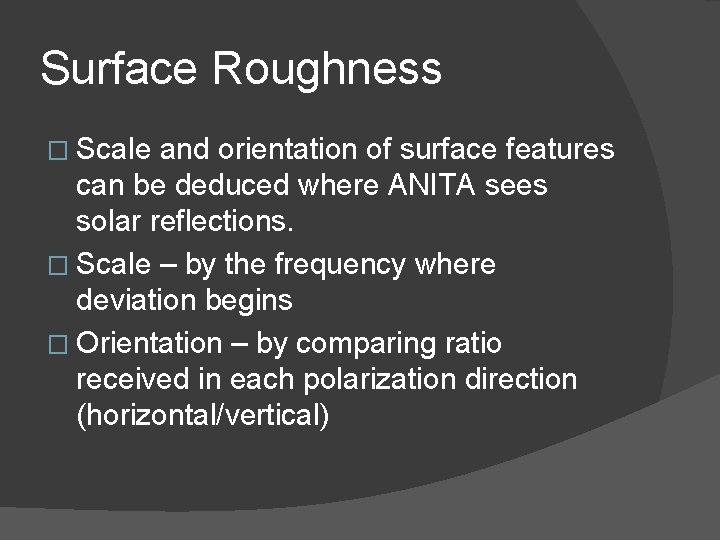 Surface Roughness � Scale and orientation of surface features can be deduced where ANITA