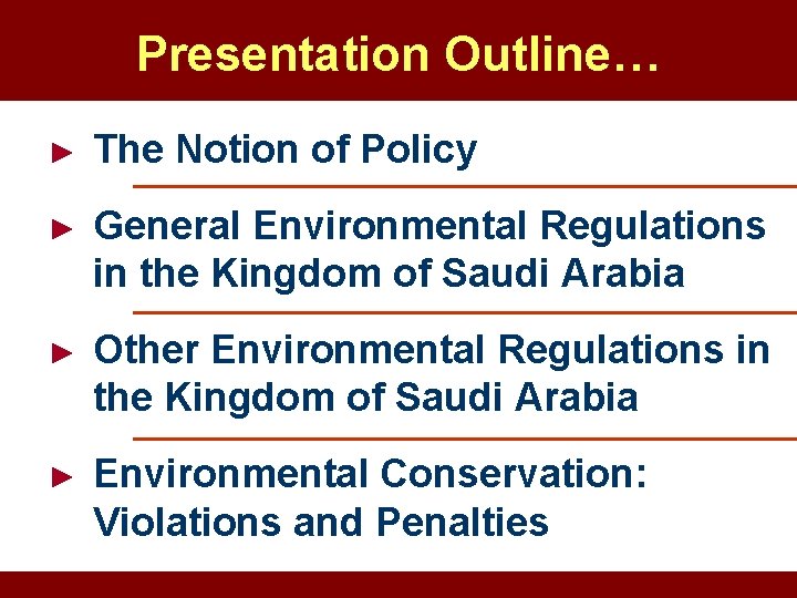 Presentation Outline… ► The Notion of Policy ► General Environmental Regulations in the Kingdom Presentation Outline… ► The Notion of Policy ► General Environmental Regulations in the Kingdom