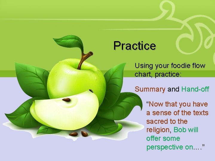 Practice Using your foodie flow chart, practice: Summary and Hand-off “Now that you have