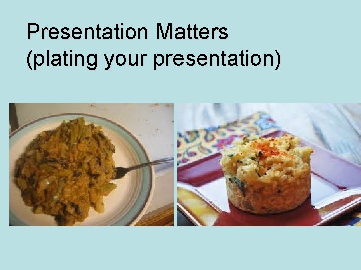 Presentation Matters (plating your presentation) 