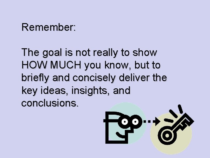 Remember: The goal is not really to show HOW MUCH you know, but to