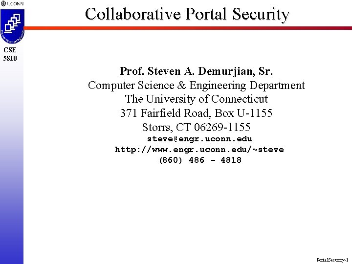 Collaborative Portal Security CSE 5810 Prof. Steven A. Demurjian, Sr. Computer Science & Engineering