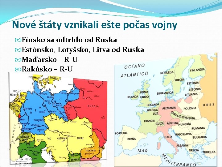 Nové štáty vznikali ešte počas vojny Fínsko sa odtrhlo od Ruska Estónsko, Lotyšsko, Litva